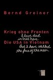 Krieg ohne Fronten: Die USA in Vietnam - Bernd Greiner