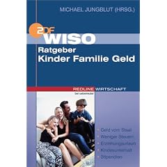 WISO Ratgeber Kinder Familie Geld. Geld vom Staat - Weniger Steuern - Erziehungsurlaub - Kindesunterhalt - Stipendien