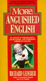 More Anguished English: an Expose of Embarrassing Excruciating, and Egregious Errors in English