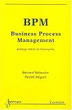 BPM Business Process Management : Pilotage m�tier de l'entreprise