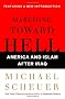 Marching Toward Hell: America and Islam After Iraq