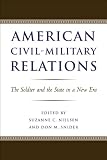 American civil-military relations : the soldier and the state in a new era