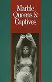 Review Yale University Press  / Marble Queens and Captives: Women in Nineteenth Century American Sculpture