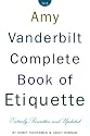 The Amy Vanderbilt Complete Book of Etiquette : 50th Anniversary Edition