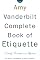 The Amy Vanderbilt Complete Book of Etiquette : 50th Anniversary Edition