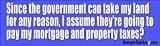 Since the government can take my land for any reason, I assume they're going to pay my mortgage and property taxes? - funny bumper stickers (Medium)