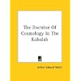The Doctrine Of Cosmology In The Kabalah by Arthur Edward Waite