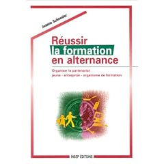R�ussir la formation en alternance. Organiser le partenariat jeune - entreprise - organisme de formation