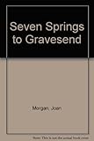 Seven springs to Gravesend : a novel
