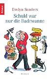 Schuld war nur die Badewanne - Evelyn Sanders