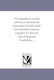The Apocalypse revealed, wherein are disclosed the areana there foretold, which have heretofore remained concealed. Tr. from the Latin of Emanuel Swedenborg ...: Vol. 2.