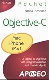 Objective-C. La porta di ingresso alla programmazione nel mondo Apple (Pocket)