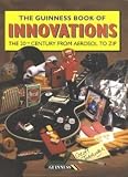 The Guinness book of innovations : the 20th century from aerosol to zip