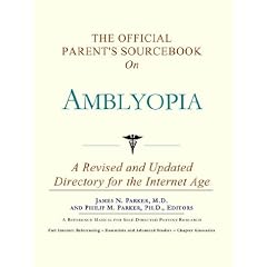 The Official Parent's Sourcebook on Amblyopia by James N. Parker and Philip M. Parker