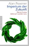Imperium der Zukunft: Warum Europa Weltmacht werden muss