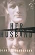 Her Husband: Hughes and Plath: A Marriage