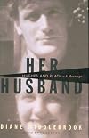 Her Husband: Ted Hughes and Sylvia Plath--A Marriage