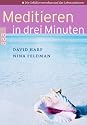 Meditieren in drei Minuten: Die Gef&uuml;hle verstehen und das Leben meistern