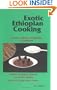 Exotic Ethiopian Cooking : Sociey, Culture, Hospitality, and Traditions. Revised Extended Edition. 178 Tested Recipes. With Food Composition Tables.