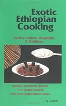 Exotic Ethiopian Cooking : Sociey, Culture, Hospitality, and Traditions. Revised Extended Edition. 178 Tested Recipes. With Food Composition Tables.