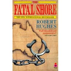 The Fatal Shore: History of the Transportation of Convicts to Australia, 1787-1868