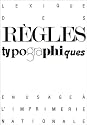 Lexique des r&egrave;gles typographiques en usage &agrave; l'Imprimerie Nationale