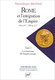 Rome et l intégration de l Empire, 44 avant J.C. - 260 après J.C., tome 1 : Les structures de l Empire romain