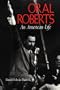 Oral Roberts: An American Life (A Midland Book)
