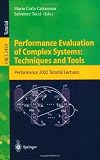 Performance Evaluation of Complex Systems: Techniques and Tools: Performance 2002. Tutorial Lectures (Lecture Notes in Computer Science)