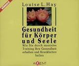 Gesundheit f&uuml;r K&ouml;rper und Seele - 3 CDs. - Louise L. Hay, Gundula Liebisch