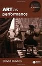 Art As Performance (New Directions in Aesthetics)