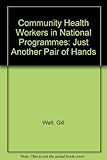 Community health workers in national programmes : just another pair of hands?