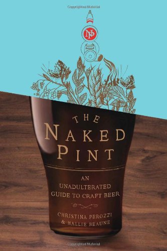 The Naked Pint: An Unadulterated Guide to Craft Beer