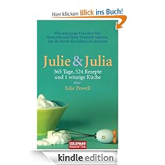 Julie & Julia: 365 Tage, 524 Rezepte und 1 winzige K�che