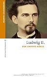 Ludwig II: Der andere K&ouml;nig - Marcus Spangenberg