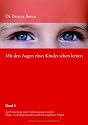 Mit den Augen eines Kindes sehen lernen Bd.1: Zur Entstehung einer Frühtraumatisierung bei Pflege- und Adoptivkindern