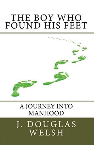 The Boy Who Found His Feet: The Story Of A Boy's Self-Initiated Journey Into Manhood