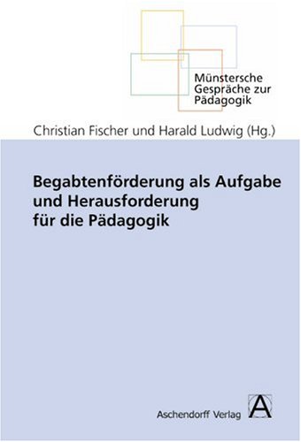 Begabtenf�rderung als Aufgabe und Herausforderung f�r die P�dagogik