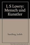 L S Lowry : Mensch und Kunstler