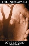 The Inescapable Love of God The Inescapable Love of God