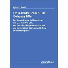 Cross-Border Tender- und Exchange Offer: Das internationale Kollisionsrecht des U.S. Takeover Law, des deutschen �bernahmerechts und der Europ�ischen �bernahmerichtlinie im Rechtsvergleich