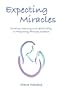 Expecting Miracles: Finding Meaning and Spirituality in Pregnancy Through Judaism