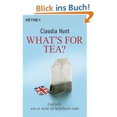 What's for tea?: Englisch, wie es nicht im Schulbuch steht
