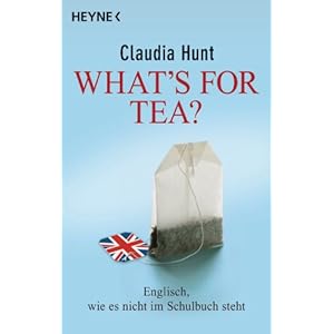 What's for tea?: Englisch, wie es nicht im Schulbuch steht