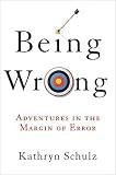 Being Wrong: Adventures in the Margin of Error   [BEING WRONG] [Hardcover]