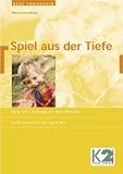  : Spiel aus der Tiefe: Von der F&auml;higkeit der Kinder sich gesund zu spielen