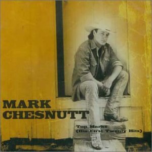 MARK CHESNUTT - Top Marks: His First 20 Hits - Zortam Music