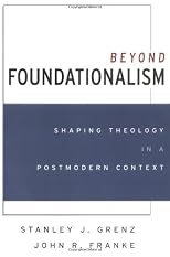 Beyond Foundationalism: Shaping Theology in a Postmodern Context