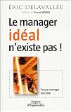 Le manager idéal n'existe pas ! : Ce que manager veut dire