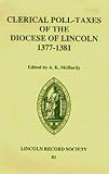 Clerical Poll-Taxes in the Diocese of Lincoln 1377-81 (Publications of the Lincoln Record Society)